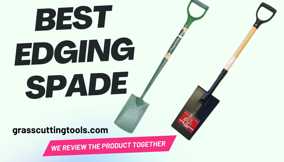 How To Choose The Best Edging Spade In 2024 Affordable Rate?